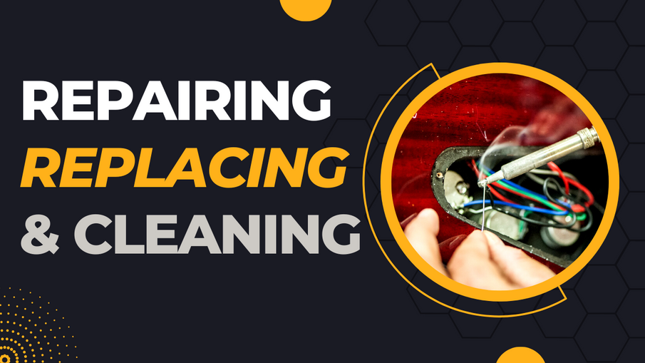 Repairing, Replacing, and Cleaning