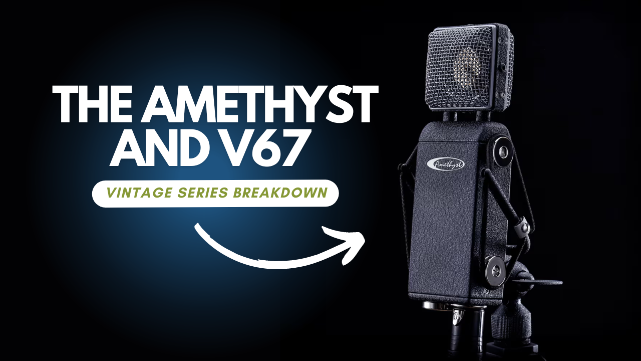The Amethyst and V67 Breakdown – JZ Recording Equipment