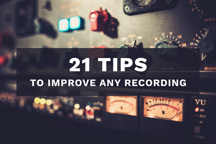 21 Tips to Improve Any Recording and Mix