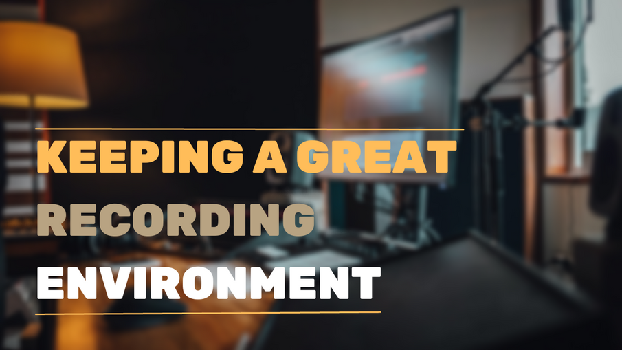 Keeping a Great Recording Environment