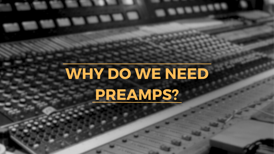 Why Do We Need Preamps?